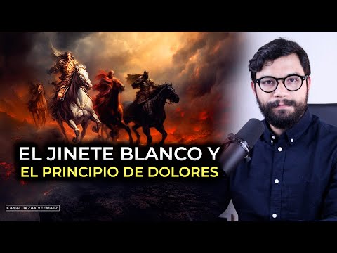 #9 El JINETE BLANCO y el Principio de DOLORES | Los TIEMPOS del FIN