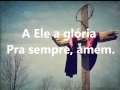 A Ele A Glória Diante Do Trono LEGENDADO