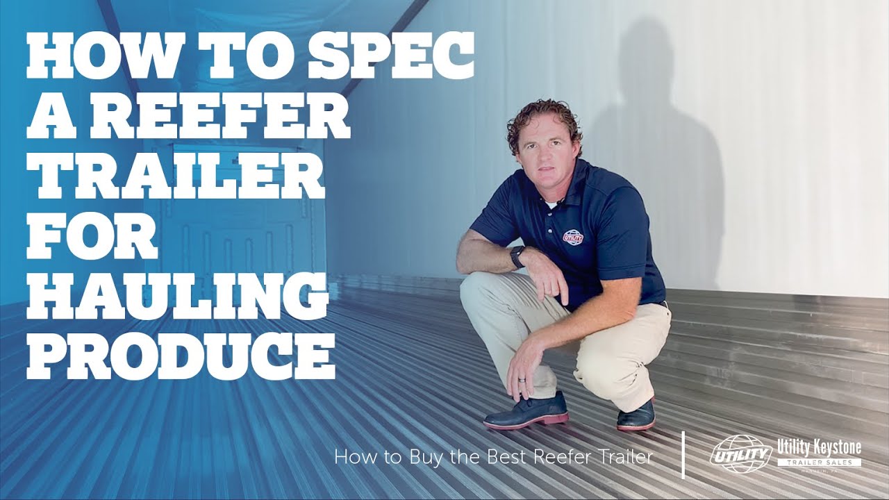 How to Spec a Reefer Trailer for Hauling Produce | How to Buy the Best Reefer Trailer