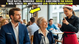 ‘Feliz Natal, senhora’, disse a garçonete em sinais à mãe surda do milionário que todos ignoravam.