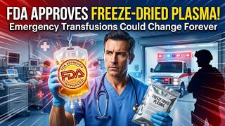 New FDA Approval: Ezplaz Freeze-Dried Plasma Explained