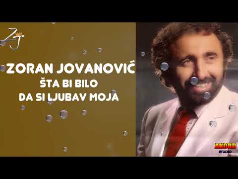 Zoran Jovanovic Sta bi bilo da si ljubav moja