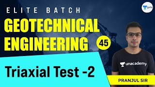 Triaxial Test - 2 | L - 45 | Geotechnical Engineering | Elite Batch | Pranjul Sir