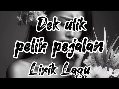PELIH PEJALAN - DEK ULIK (LIRIK)