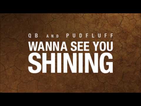 QB & Pudfluff - Wanna See You Shining