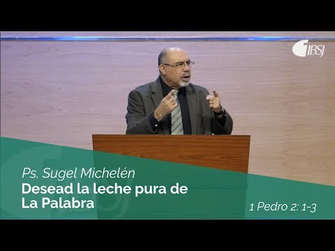 Desire the pure milk of the Word | 1 Peter 2:1-3 | Ps. Sugel Michelén