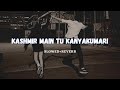 Kashmir Main Tu Kanyakumaree Slowed Reverb Rigs