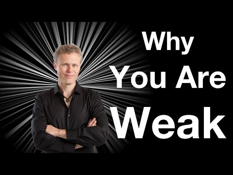 Why You Are Weak