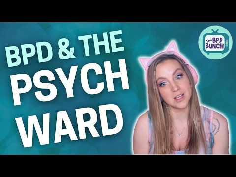 BPD in The Psych Ward: You Won’t Believe What Happened!! - The BPD Bunch S6E1