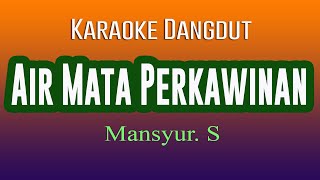 Download lagu AIR MATA PERKAWINAN KARAOKE DANGDUT MANSYUR S... mp3