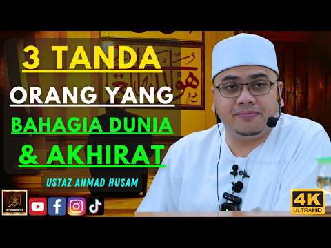 Ustaz Ahmad Husam - 3 TANDA ORANG YANG BAHAGIA DUNIA & AKHIRAT