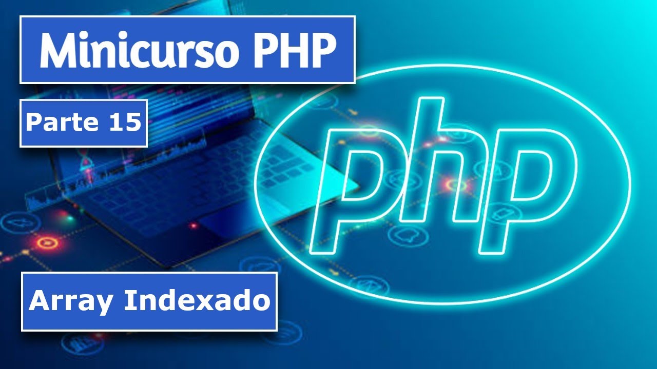 Minicurso PHP - Parte 15: Array Indexado