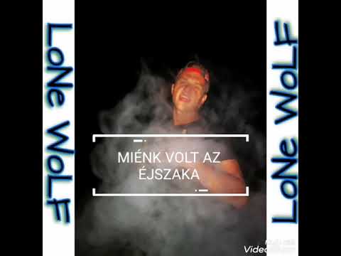 LoNe WoLF~MIÉNK VOLT AZ ÉJSZAKA