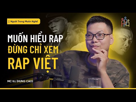 Muốn Hiểu Rap, Đừng Chỉ Nghe Rap Việt | Hưng Cao | #NTMN EP 8
