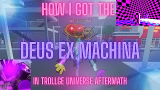 HOW I GOT DEUS EX MACHINA IN TROLLGE UNIVERSE AFTERMATH