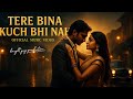Tere Bina Kuch Bhi Nahi Official Music Video