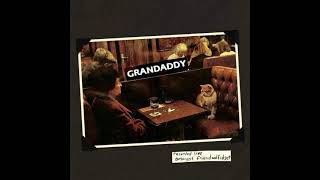 Grandaddy - You Drove Your Car Into A Moving Train (Recorded Live Amongst Friends And Fidgets)