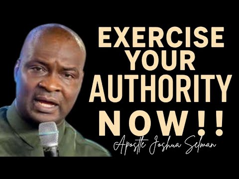 Exercise YOUR AUTHORITY NOW!! - APOSTLE JOSHUA SELMAN 