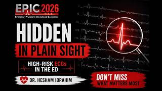 EPIC26: Hidden In Plain Sight. High-Risk ECGs In The ED. (Dr Hesham Ibrahim)