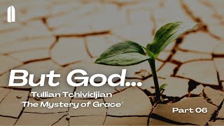 But God... Part 06 | &quot;The Mystery of Grace&quot; | Tullian Tchividjian