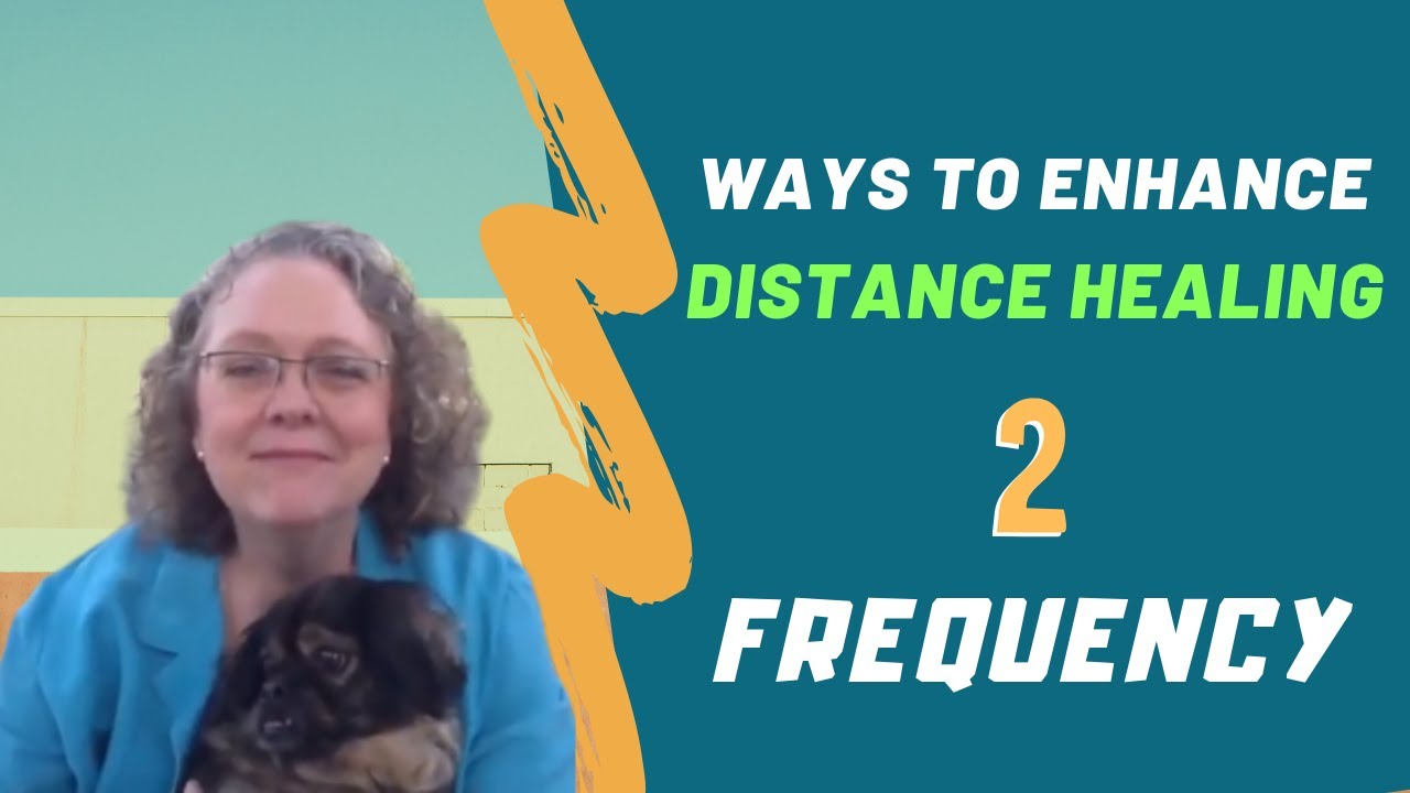 Frequency  - Ways to Enhance Distance Healing