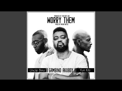 Worry Them (feat. Yun Kilz & Uncle Bimz)