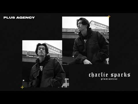 PLUSCAST #040 - CHARLIE SPARKS