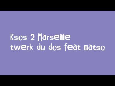 Ksos 2 Marseille twerk du dos feat matso (les paroles)