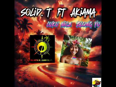 Solid.T ft Akiama -Luku Nice Blong Yu (OldSkool Vibe🎵🌴🇸🇧)//SIOPSMANABEH_YOUTUBE_CHANNEL