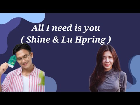 All I need is you - Shine & Lu Hpring ( Lyrics Video )