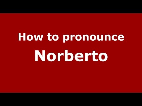 How to pronounce Norberto (Spanish/Argentina) - PronounceNames.com