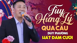 Download lagu Tùy Hứng Lý Qua Cầu - Duy Phường | Giọng Hát Trữ Tình Khiến Cả Đám Cưới Mê Mẩn mp3
