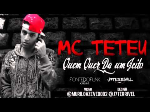 MC Teteu - Quem Quer Da Um Jeito ♪ ' Ére DJ ( Lançamento 201