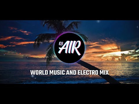 World Music & Electro Mix - DJ Air