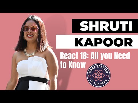 Everything you need to know about React 18: Shruti Kapoor