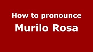How to pronounce Murilo Rosa