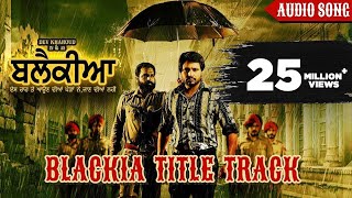 Blackia Title Track : Himmat Sandhu | Desi Crew | Dev Kharoud | New Punjabi Movie Song