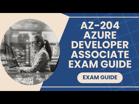 AZ-204 Azure Developer Associate Exam Guide (Latest)