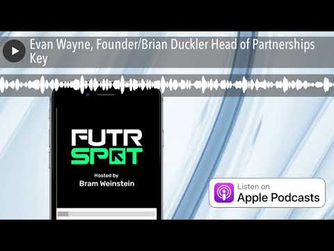 Evan Wayne, Founder/Brian Duckler Head of Partnerships Key