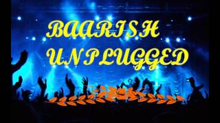 Baarish Unplugged / Coke Studio / MTV