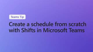 How to create a schedule from scratch with Shifts in Microsoft Teams