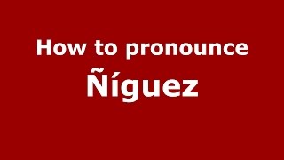 How to pronounce Ñíguez