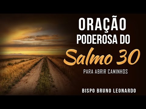ORAÇÃO PODEROSA DO SALMO 30 PARA ABRIR CAMINHOS