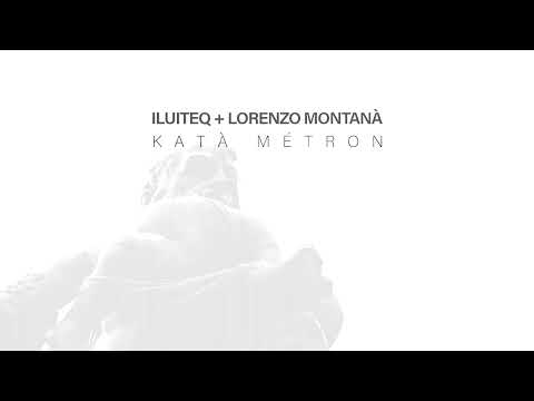 ILUITEQ + Lorenzo Montanà - Katà Métron [Official Trailer]