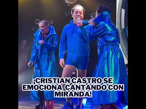 Cristian Castro se emociona cantando con Miranda
