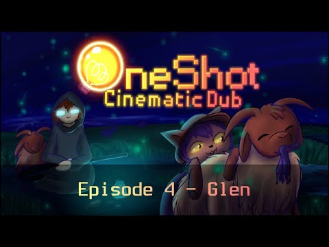 Glen - OneShot Cinematic Dub [Episode 4]