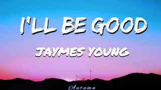 Jaymes Young - I&#39;ll Be Good  (Lyrics)