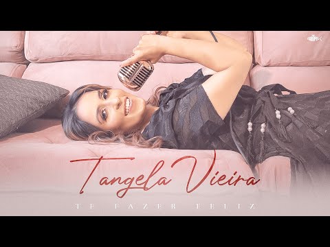 Tangela Vieira - Te Fazer Feliz | Clipe Oficial