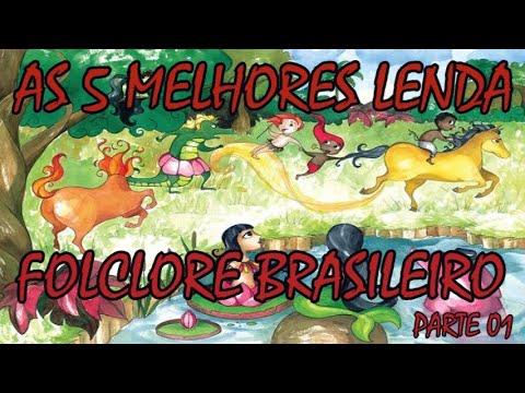AS 5 MELHORES LENDAS DO FOLCLORE BRASILEIRO PARTE 01