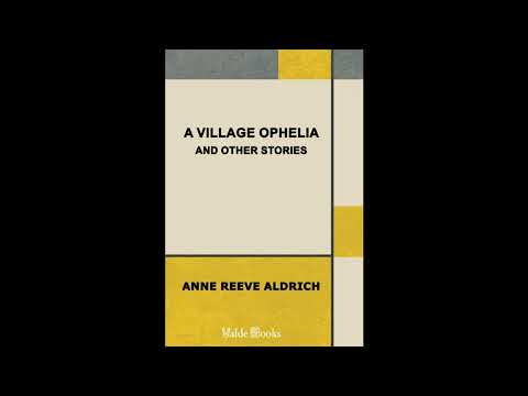 A Village Ophelia and Other Stories by Anne Reeve Aldrich — free full audiobook